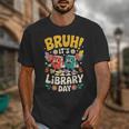 Reading Book Lover School Librarian Bruh It's Library Day Unisex T-Shirt