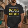 Reading Literacy Ha Ha Made You Read Book Lover Joke Unisex T-Shirt Reading Literacy Ha Ha Made You Read Book Lover Joke Unisex T-Shirt