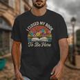 Retro Vintage Book Lover Reading I Closed My Book To Be Here Unisex T-Shirt Retro Vintage Book Lover Reading I Closed My Book To Be Here Unisex T-Shirt
