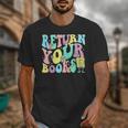 Return Your Books End School Year School Librarian Teacher For Men Women Girls Kids Unisex T-Shirt
