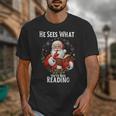 He Sees What You'Ve Been Reading Santa Book Lover For Women Unisex T-Shirt He Sees What You'Ve Been Reading Santa Book Lover For Women Unisex T-Shirt