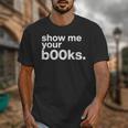 Show Me Your Books Reading Pun Library Unisex T-Shirt Show Me Your Books Reading Pun Library Unisex T-Shirt