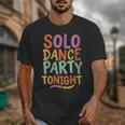 Solo Dance Party Tonight Singles Introvert Humor Unisex T-Shirt Solo Dance Party Tonight Singles Introvert Humor Unisex T-Shirt