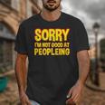 Sorry Im Not Good At Peopleing Introvert Unisex T-Shirt Sorry Im Not Good At Peopleing Introvert Unisex T-Shirt