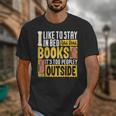 I Like To Stay In Bed And Read Books It's Too Peopley Outsid Unisex T-Shirt I Like To Stay In Bed And Read Books It's Too Peopley Outsid Unisex T-Shirt