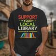 Support Your Local Library Librarian Reader Book Lover Unisex T-Shirt