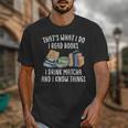 That's What I Do I Read Books I Drink Matcha I Know Things Unisex T-Shirt That's What I Do I Read Books I Drink Matcha I Know Things Unisex T-Shirt