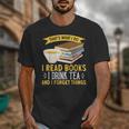 That’s What I Do Read Books I Drink Tea And I Forget Things Unisex T-Shirt