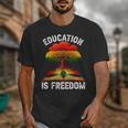History Education Is Freedom Books Black History Unisex T-Shirt History Education Is Freedom Books Black History Unisex T-Shirt