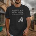I Used To Be A People Person Introvert Unisex T-Shirt I Used To Be A People Person Introvert Unisex T-Shirt