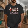 Valentine Cozy Goose Bookish Forget Flowers Buy Me Books Unisex T-Shirt