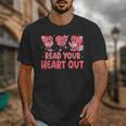 Valentine Day Book Read Your Heart Out Lovers Teacher Kids Unisex T-Shirt