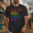 Vintage Live Life Like A Book Florida Would Ban LGBT Month Unisex T-Shirt Vintage Live Life Like A Book Florida Would Ban LGBT Month Unisex T-Shirt