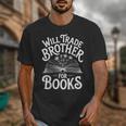 Will Trade Brother For Books Unisex T-Shirt Will Trade Brother For Books Unisex T-Shirt