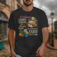 A Woman Cannot Survive On Books Alone She Also Needs Yarn Unisex T-Shirt A Woman Cannot Survive On Books Alone She Also Needs Yarn Unisex T-Shirt