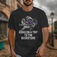 Women's Going On a Trip To The Bookstore Bookworm Humor Unisex T-Shirt Women's Going On a Trip To The Bookstore Bookworm Humor Unisex T-Shirt
