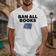 Ban All Books Satire Parody Meme Joke Ironic Sarcastic Weird Unisex T-Shirt Ban All Books Satire Parody Meme Joke Ironic Sarcastic Weird Unisex T-Shirt