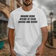 Imagine Being Afraid Of Drag Queens And Books Premium Unisex T-Shirt Imagine Being Afraid Of Drag Queens And Books Premium Unisex T-Shirt
