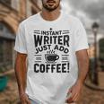 Instant Writer Just Add Coffee Author Book Writing Books Unisex T-Shirt Instant Writer Just Add Coffee Author Book Writing Books Unisex T-Shirt