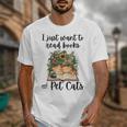 I Just Want To Read Books And Pet Cats Cat Lover Unisex T-Shirt I Just Want To Read Books And Pet Cats Cat Lover Unisex T-Shirt