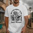 I Look Better Bent Over A Book Smut Reader Unisex T-Shirt