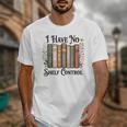 I Have No Shelf Control Flower Book Bookish Unisex T-Shirt
