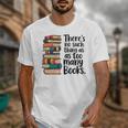 There Is No Such Thing As Too Many Books Book Lover Unisex T-Shirt There Is No Such Thing As Too Many Books Book Lover Unisex T-Shirt