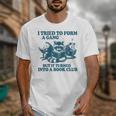 I Tried To Form A Gang But It Turned Into A Book-Club Reader Premium Tri-Blend Unisex T-Shirt I Tried To Form A Gang But It Turned Into A Book-Club Reader Premium Tri-Blend Unisex T-Shirt