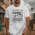 When In Doubt Go To The Library Teacher Vintage Book Lovers Unisex T-Shirt When In Doubt Go To The Library Teacher Vintage Book Lovers Unisex T-Shirt