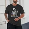 Never Better Skeleton Read Reading Book Librarian Men Women Unisex T-Shirt Never Better Skeleton Read Reading Book Librarian Men Women Unisex T-Shirt