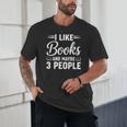 I Like Books And Maybe 3 People Unisex T-Shirt I Like Books And Maybe 3 People Unisex T-Shirt