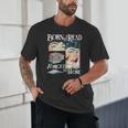 Born To Read Forced To Work Bookish Book Addict Book Lover Unisex T-Shirt
