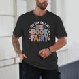 You Can Call Me Book Fairy Reading Magical Hobby Unisex T-Shirt You Can Call Me Book Fairy Reading Magical Hobby Unisex T-Shirt