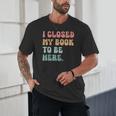 i Closed My Book To Be Here Women Men Unisex T-Shirt i Closed My Book To Be Here Women Men Unisex T-Shirt