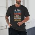 A Day Without Reading I Have No Idea Book Lovers Unisex T-Shirt
