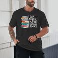 I Can Never Have Enough Books Reading Lover Bookworm Reader Unisex T-Shirt