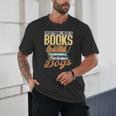 Everything I Need Is Books & Dogs Reader Book Read Reading Unisex T-Shirt
