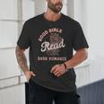 Good Girls Read Dark Romance Shirt Women Spicy Book Lovers Unisex T-Shirt Good Girls Read Dark Romance Shirt Women Spicy Book Lovers Unisex T-Shirt