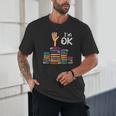 I'm Ok Read Book Reading Librarian Teacher Men Women Unisex T-Shirt I'm Ok Read Book Reading Librarian Teacher Men Women Unisex T-Shirt