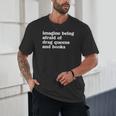 Imagine Being Afraid Of Drag Queens And Books Classic Unisex T-Shirt Imagine Being Afraid Of Drag Queens And Books Classic Unisex T-Shirt