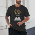 I Left My Book To Be Here Vintage Bookworm Unisex T-Shirt I Left My Book To Be Here Vintage Bookworm Unisex T-Shirt