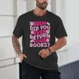 Library School Librarian Bruh Did You Even Return Your Books Unisex T-Shirt