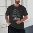 Life Is Short Buy Books Quote For Bookworms Unisex T-Shirt Life Is Short Buy Books Quote For Bookworms Unisex T-Shirt