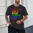 Live Life Like A Book Florida Would Ban LGBTQ Pride Equality Unisex T-Shirt Live Life Like A Book Florida Would Ban LGBTQ Pride Equality Unisex T-Shirt