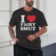 I Love Fairy Smut Book Lover Saying Unisex T-Shirt I Love Fairy Smut Book Lover Saying Unisex T-Shirt