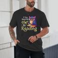 If You Need Me Owl Be Reading Book Lover Reading Bookworm Unisex T-Shirt