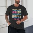 Once Upon A Time There Was A Girl Who Really Loved Books It Unisex T-Shirt Once Upon A Time There Was A Girl Who Really Loved Books It Unisex T-Shirt