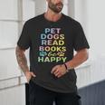 Pet Dogs Read Books Be Happy Dog Lover Unisex T-Shirt Pet Dogs Read Books Be Happy Dog Lover Unisex T-Shirt