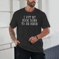 I Put My Book Down To Be Here Unisex T-Shirt