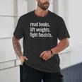 Read Books Lift Weights Fight Fascists Reading Lovers Unisex T-Shirt Read Books Lift Weights Fight Fascists Reading Lovers Unisex T-Shirt